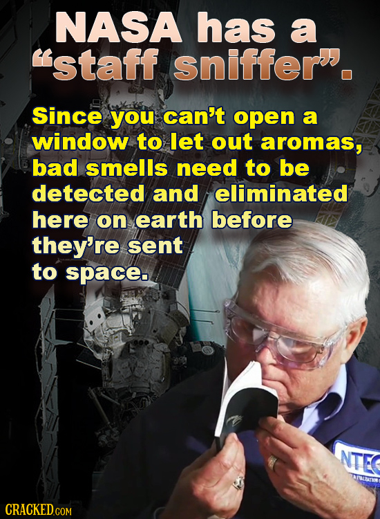 NASA has a staff sniffer. since you can't open a window to let out aromas, bad smells need to be detected and eliminated here on earth before they're