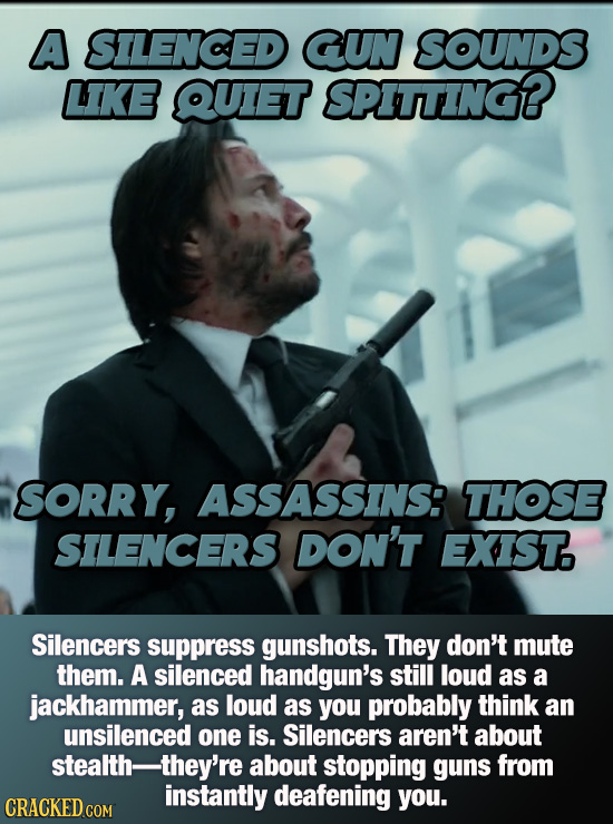 A SILENCED CGUN SOUNDS LIKE QUET SPITTING? SORRY, ASSASSINS: THOSE SILENCERS DON'T EXIST. Silencers suppress gunshots. They don't mute them. A silence