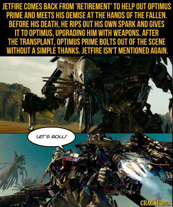 JETFIRE COMES BACK FROM 'RETIREMENT' TO HELP OUT OPTIMUS PRIME AND MEETS HIS DEMISE AT THE HANDS OF THE FALLEN. BEFORE HIS DEATH, HE RIPS OUT HIS OWN