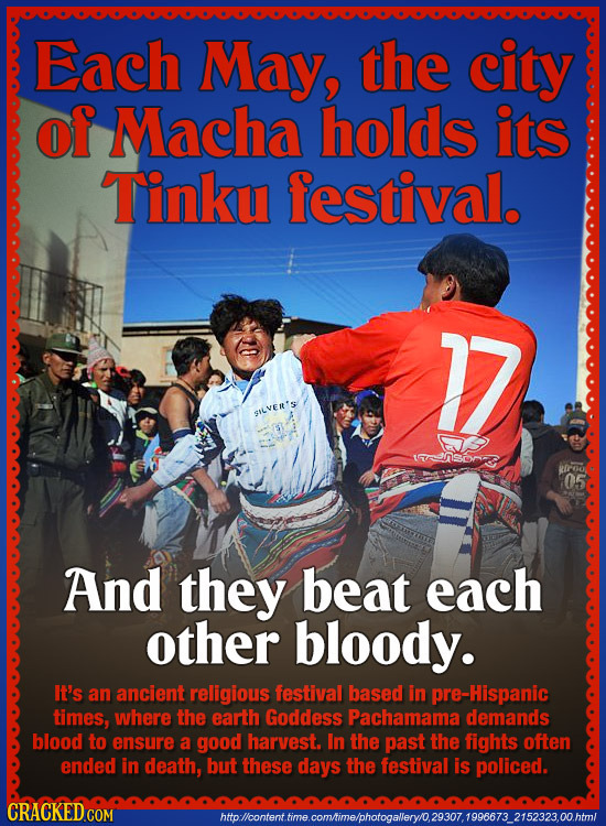 Each May, the city of Macha holds its Tinku festival. SILVE'S lnsSma 05 And they beat each other bloody. It's an ancient religious festival based iIn