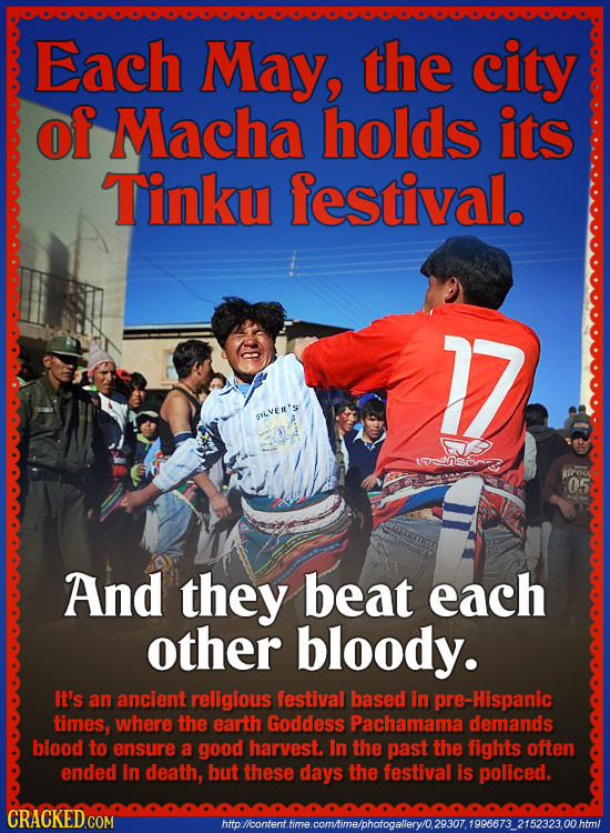 Each May, the city of Macha holds its Tinku festival. SILVE'S lnsSma 05 And they beat each other bloody. It's an ancient religious festival based iIn 