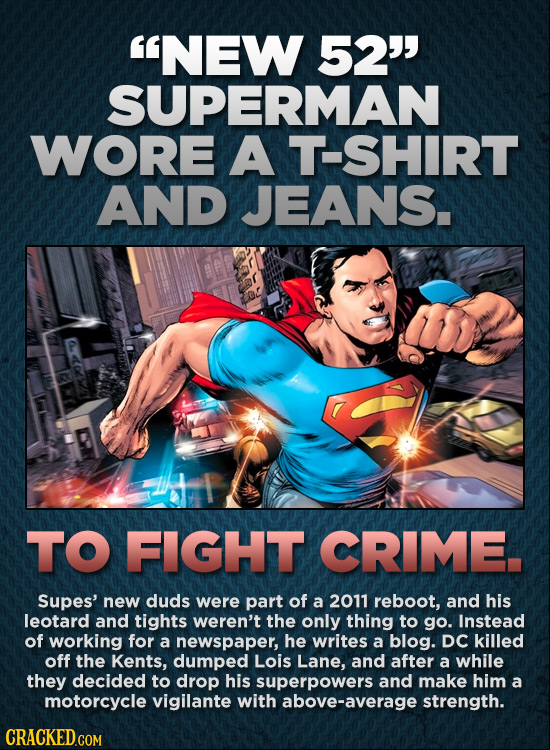 NEW 52 SUPERMAN WORE A T-SHIRT AND JEANS. TO FIGHT CRIME. Supes' new duds were part of a 2011 reboot, and his leotard and tights weren't the only t