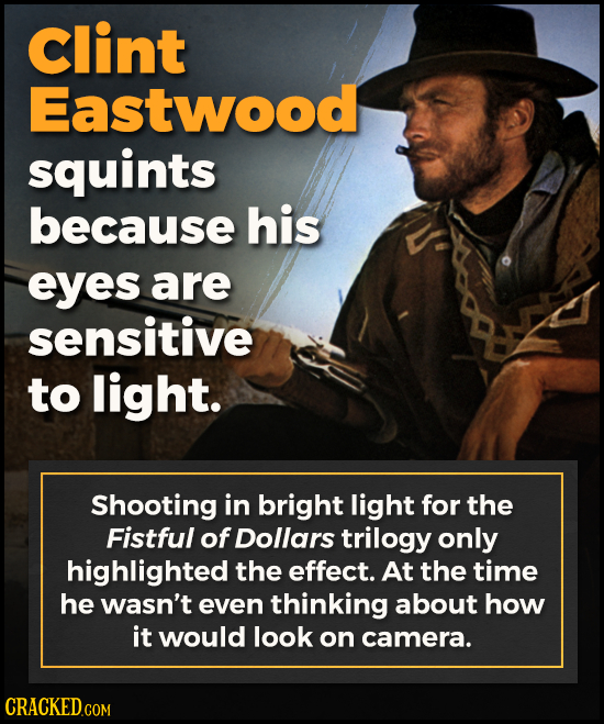 Clint Eastwood squints because his eyes are sensitive to light. Shooting in bright light for the Fistful of Dollars trilogy only highlighted the effec