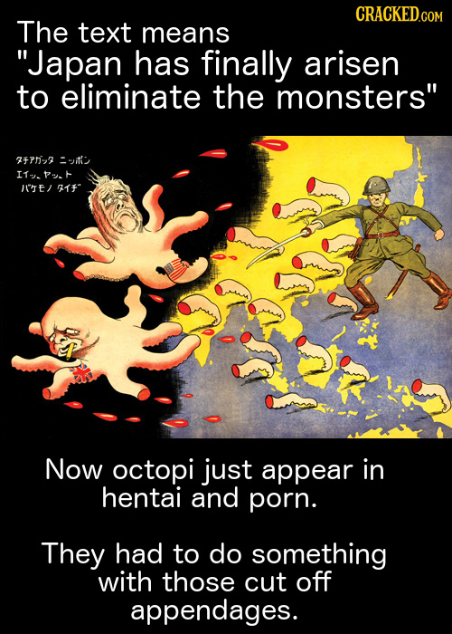 CRACKED.COM The text means Japan has finally arisen to eliminate the monsters 37-2 :-itl ITp. IJE nf Now octopi just appear in hentai and porn. The