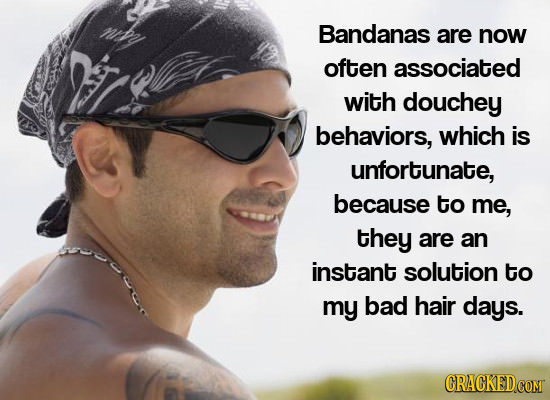 Bandanas are now often associated with douchey behaviors, which is unfortunate, because to me, ror they are an instant solution to my bad hair days.