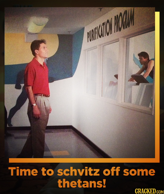 OOAOMN PURICON Time to schvitz off some thetans!