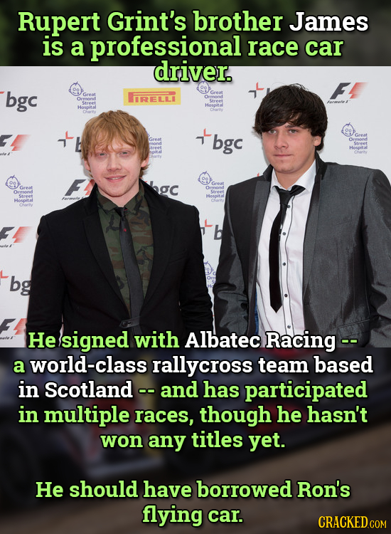 Rupert Grint's brother James is a professional race car driver, bgc ORELLI Hospital bgc Great Hospital Great Great Steeet Houpital Hosoitat Chrly bg H