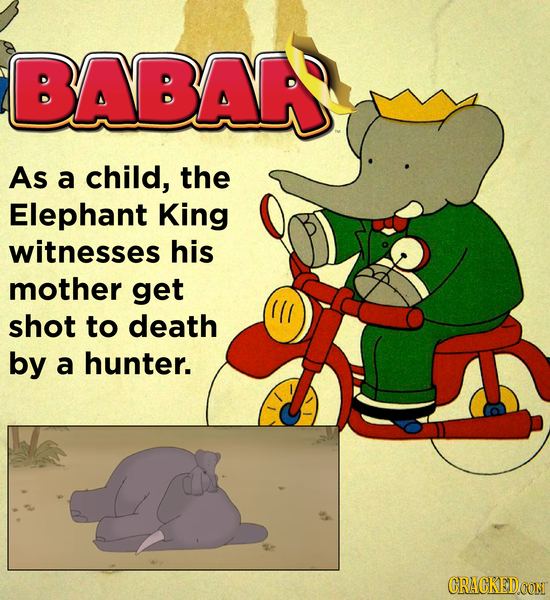 BABAR As a child, the Elephant King witnesses his mother get shot to death by a hunter. CRACKEDCON