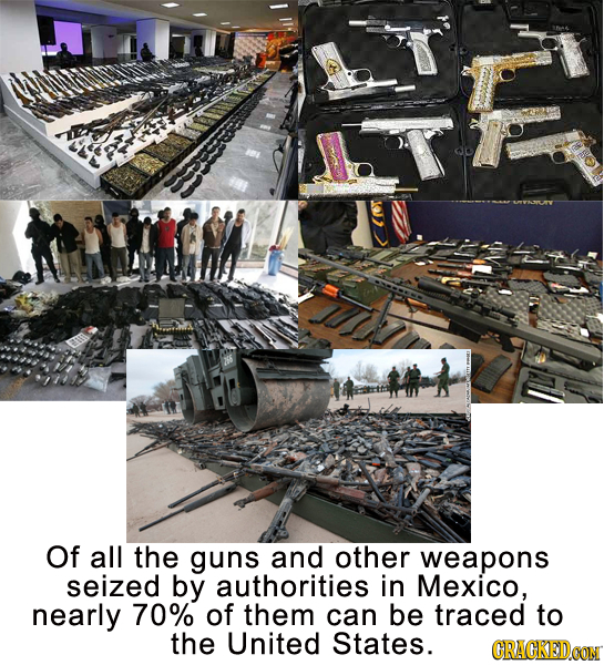 Of all the guns and other weapons seized by authorities in Mexico, nearly 70% of them can be traced to the United States. CRACKEDCON 