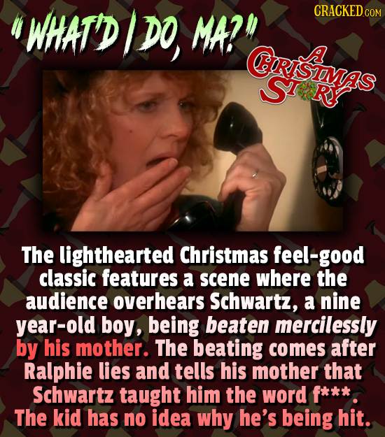WHATD DO, MA?2 CRACKEDC COM GORISIMAS The lighthearted Christmas feel-good classic features a scene where the audience overhears Schwartz, a nine yea