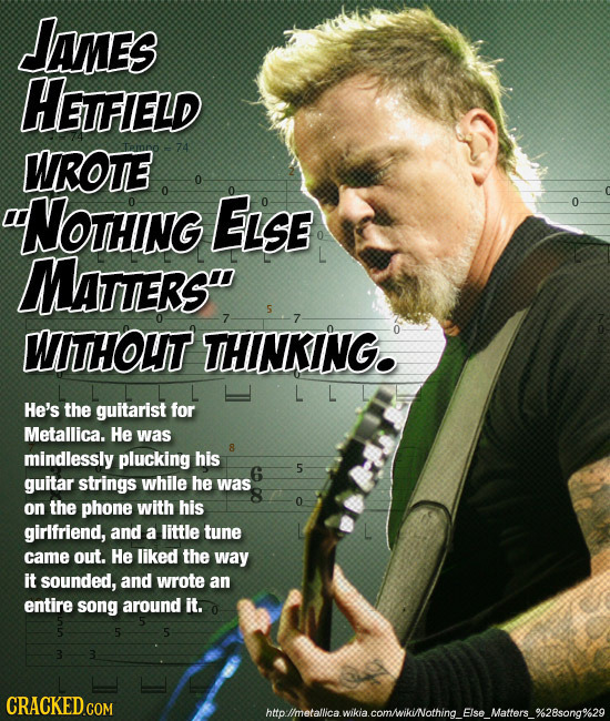 AMES HETFIELD WROTE NOTHING ELSE MaTTers 5 7 WITHOUT THINKING. He's the guitarist for Metallica. He was mindlessly plucking his 6 5 guitar strings w