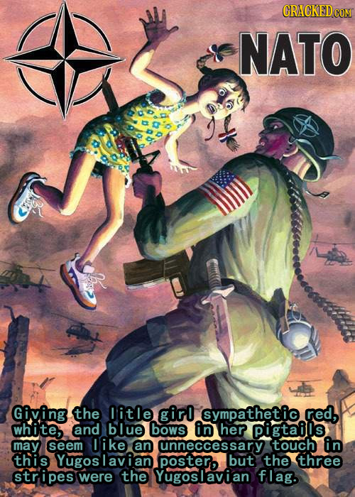 CRACKEDG COM NATO Giving the litle girl sympathetic red, white, and blue bows in her pigtailis may seem like an unneccessary touch in this Yugoslavian