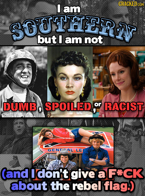 I CRACKEDcO am OUTHER but am not DUIVB, SPOIIEDO or RACIST GENF AL LE (and I don't give a F*CK about the rebel flag.)