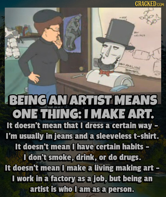 CRACKED COM H-DEO STALIONJ BEING AN ARTIST MEANS ONE THING: I MAKE ART. It doesn't mean that I dress a certain way - I'm usually in jeans and a sleeve