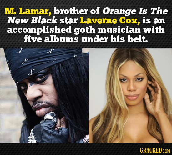 M. Lamar, brother of Orange Is The New Black star Laverne Cox, is an accomplished goth musician with five albums under his belt.