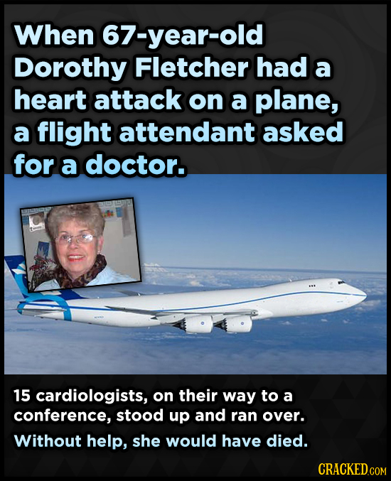 When 67-year-old Dorothy Fletcher had a heart attack on a plane, a flight attendant asked for a doctor. 15 cardiologists, on their way to a conference