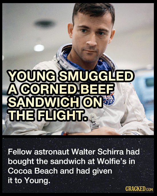 YOUNG SMUGGLED A CORNEDBEEF SANDWICH ON THE FLIGHT Fellow astronaut Walter Schirra had bought the sandwich at Wolfie's in Cocoa Beach and had given it