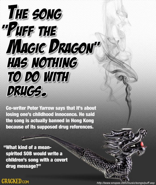 THE SONG PuFF THE MaGIc DRAGON HAS NOTHING TO DO WITH DRUGS. Co-writer Peter Yarrow says that it's about losing one's childhood innocence. He said t