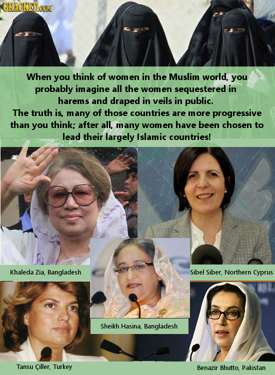 CRACKEDCON When you think of wom the en in Muslim world, you probably imagine all the women sequestered in harems and draped in veils in public. The t