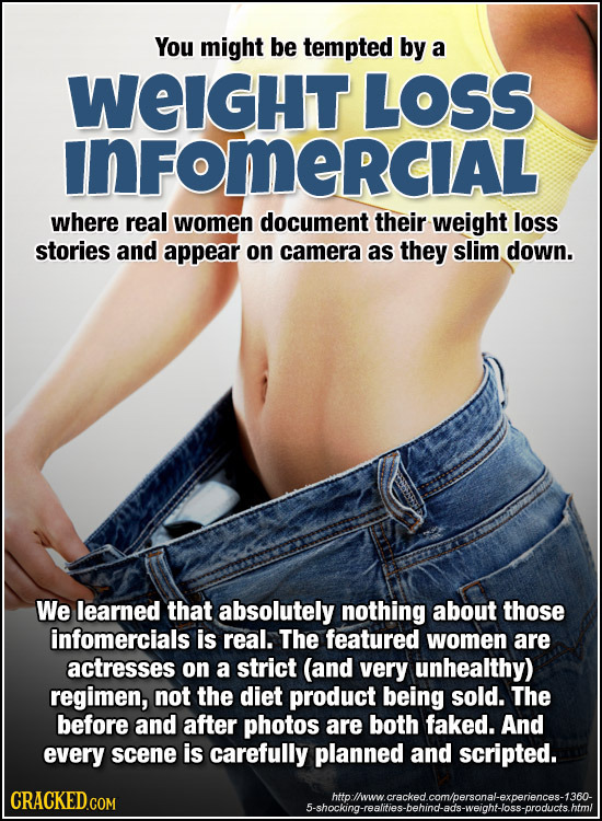 You might be tempted by a WEIGHT LOSS inFoMerCIAL where real women document their weight loss stories and appear on camera as they slim down. We learn