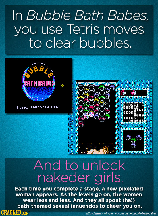 In Bubble Bath Babes, you use Tetris moves to clear bubbles. GUBBLE BATH BABES I 26 STAGE 1991 PANESIAN LTD. BUBBL 161 aroo oa TOTAL 802646 And to unl