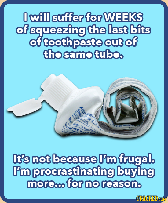 0 will suffer for WEEKS of squeezing the last bits of toothpaste out of the same tube. Actint Sodiu Tricis yyoulon Ura 30% ide aids arnings in the It'