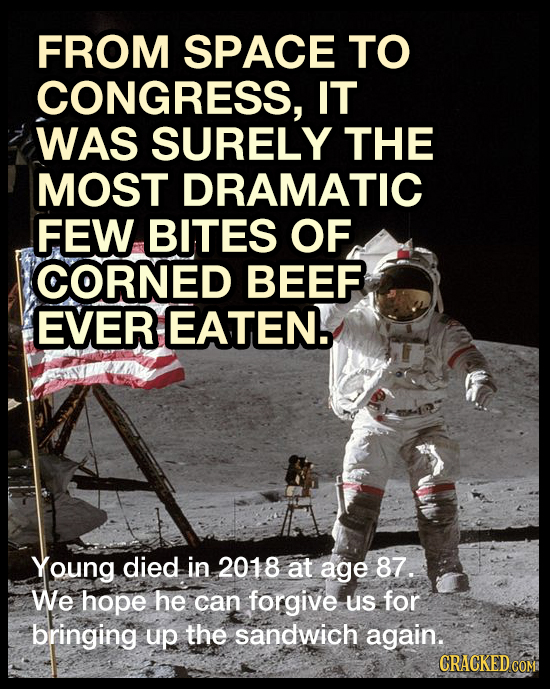 FROM SPACE TO CONGRESS, IT WAS SURELY THE MOST DRAMATIC FEW BITES OF CORNED BEEF EVER EATEN. Young died in 2018 at age 87. We hope he can forgive us f