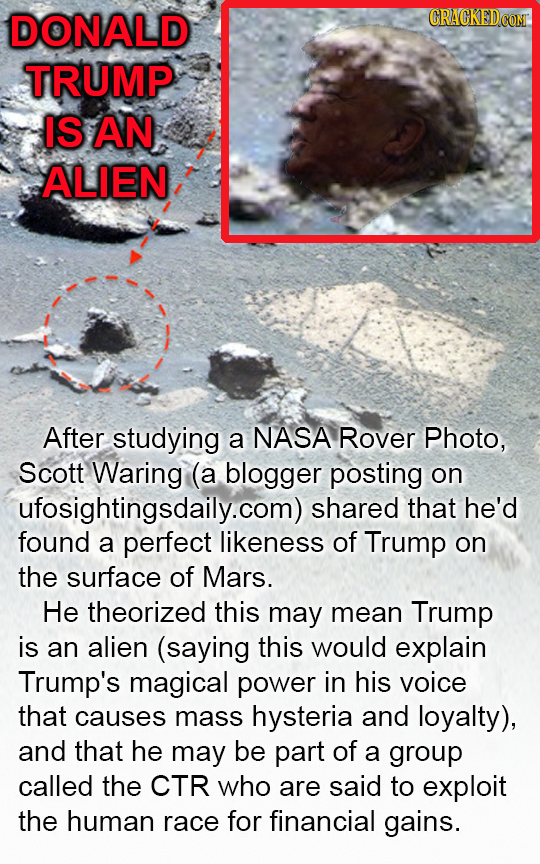 DONALD TRUMP IS AN ALIEN After studying a NASA Rover Photo, Scott Waring (a blogger posting on ufosightingsdaily.com) shared that he'd found a perfect
