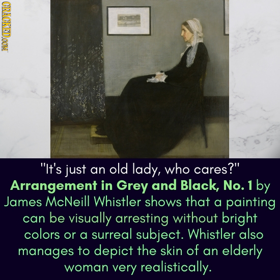 CRACKEDOON It's just an old lady, who cares? Arrangement in Grey and Black, No. 1 by James McNeill Whistler shows that a painting can be visually ar