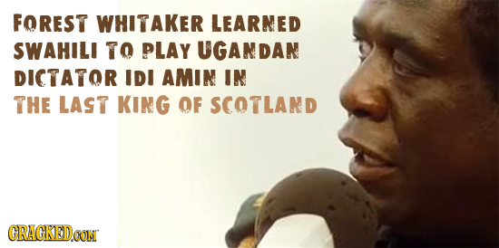 FOREST WHITAKER LEARNED SWAHILI TO PLAY UGANDAN DICTATOR IDI AMIN IN THE LAST KING OF SCOTLAND