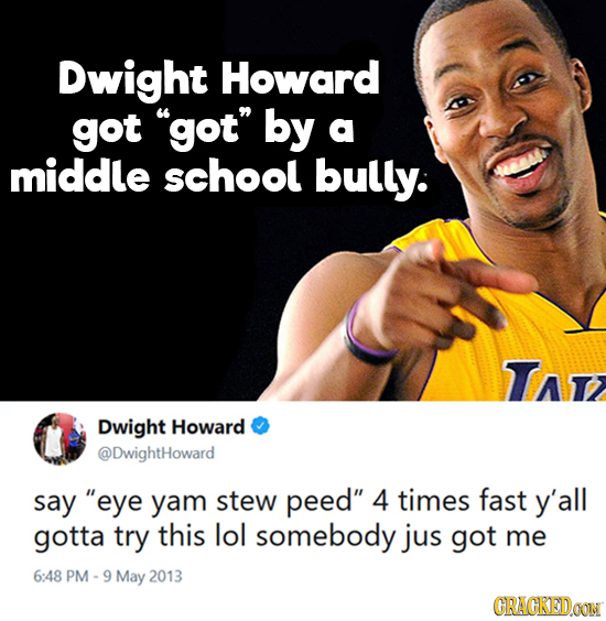 Dwight Howard got got by a middle school bully. Tat Dwight Howard @DwightHoward say eye yam stew peed 4 times fast y'all gotta try this lol somebo