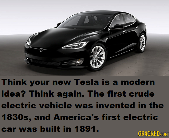 Think your new Tesla is a modern idea? Think again. The first crude electric vehicle was invented in the 1830s, and America's first electric car was b
