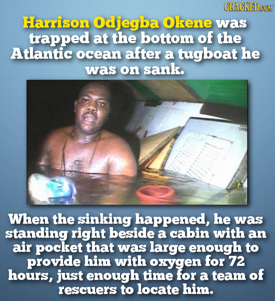 CRACKEDCON Harrison Odjegba Okene was trapped at the bottom of the Atlantic ocean after a tugboat he was on sank. When the sinking happened, he was st