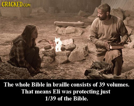 CRACKED COM The whole Bible in braille consists of 39 volumes. That means Eli was protecting just 1/39 of the Bible.