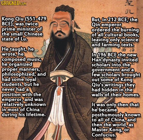CRACKED COM h 3L Kong Qiu (551-479 But, in 212 BCE, the BCE), was twice Qin emperor prime minister of ordered the burning the small Chinese of alll cu