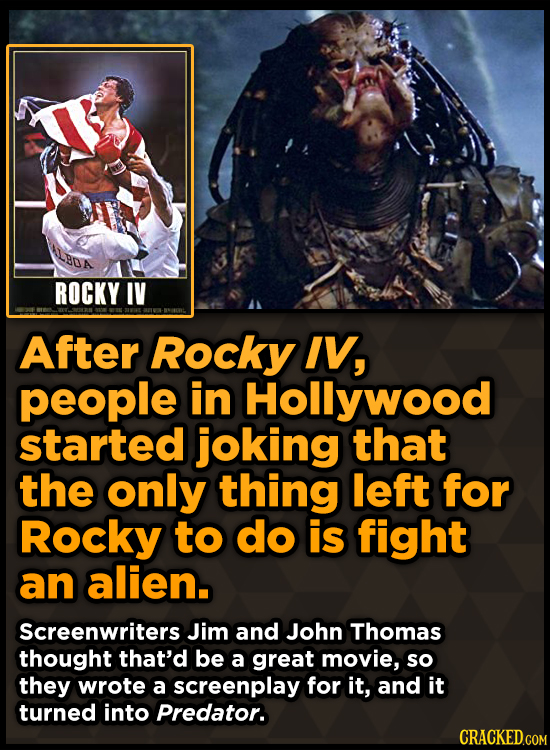 BON ROCKY IV After Rocky IV, people in Hollywood started joking that the only thing left for Rocky to do is fight an alien. Screenwriters Jim and John