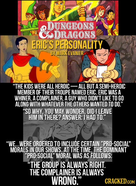 DUNGEONS DRAGONS ERIC'S PERSONALITY BY MARK EVANIER THE KIDS WERE ALL HEROIC ALL BUT A SEMI-HEROIC MEMBER OF THEIR TROUPE NAMED ERIC. ERIC WAS A WHIN