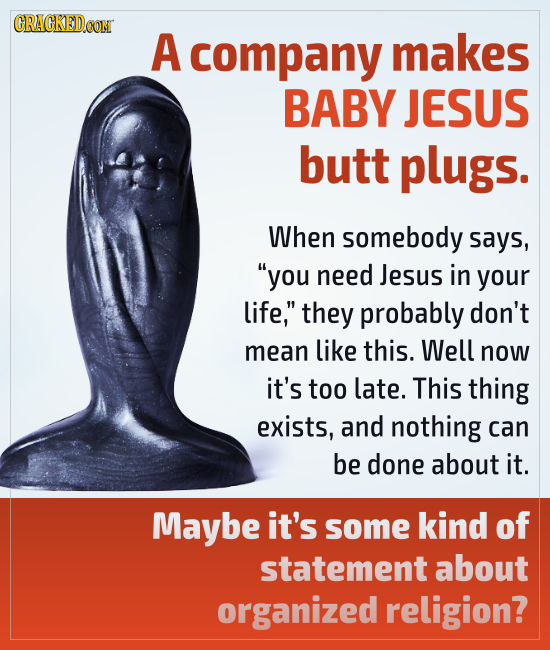 GRACKEDCON A company makes BABY JESUS butt plugs. When somebody says, you need Jesus in your life, they probably don't mean like this. Well now it's