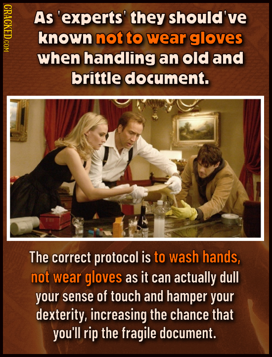 CRACKED COM As 'experts' they should've known not to wear gloves when handling an old and brittle document. The correct protocol is to wash hands, not