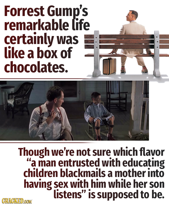 Forrest Gump's remarkable life certainly was like a box of chocolates. Though we're not sure which flavor a man entrusted with educating children bla