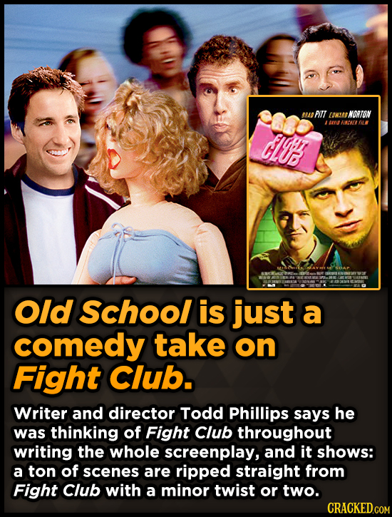 ARAD PILL EOWEA NORTON 0rZ FALK CI' Old School is just a comedy take on Fight Club. Writer and director Todd Phillips says he was thinking of Fight Cl