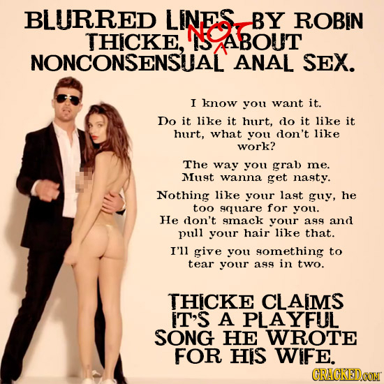 BLURRED LINES BY ROBIN NO THICKE, S ABOUT NONCONSENSUAL ANAL SEX. I know you want it. Do it like it hurt, do it like it hurt, what you don't like work