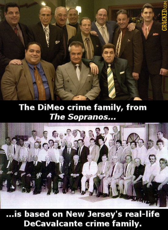 The DiMeo crime family, from The Sopranos... ...is based on New Jersey's real-life DeCavalcante crime family.