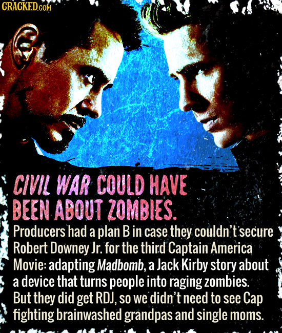 CRACKED.COM CIVIL WAR COULD HAVE BEEN ABOUT ZOMBIES: Producers had a plan B in case they couldn't secure Robert Downey Jr. for the third Captain Ameri