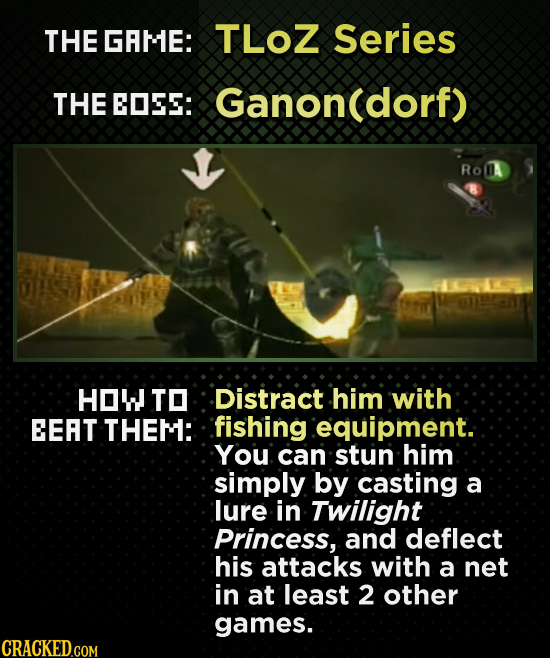THE GRME: TLOZ Series THE EOEE: Ganon(dorf) Ro 1K1409 A HOW TO Distract him with EEAT THEM: fishing .equipment. You can stun him simply by casting a