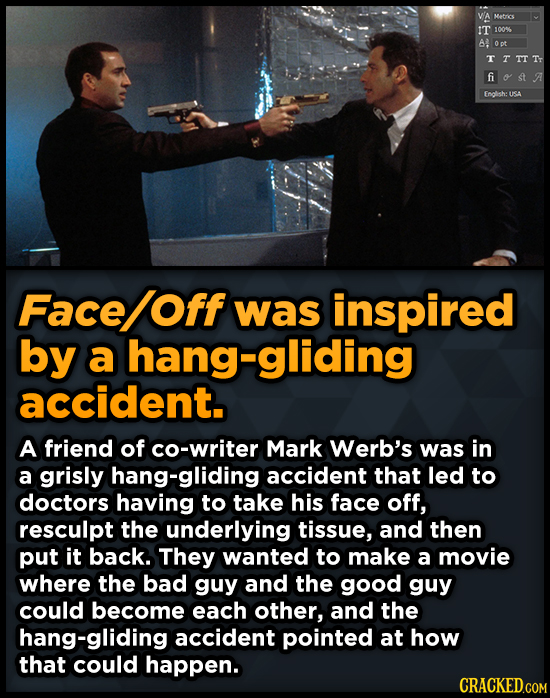 WA Metrics IT 100 A Opt TTTTTr fi Endlsh: USA Face Off was inspired by a hang-gliding accident. A friend of co-writer Mark Werb's was in a grisly hang
