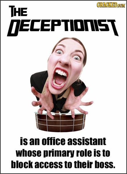 THE CRACKEDOON DECEPTIONIS is an office assistant whose primary role is to block access to their boss.