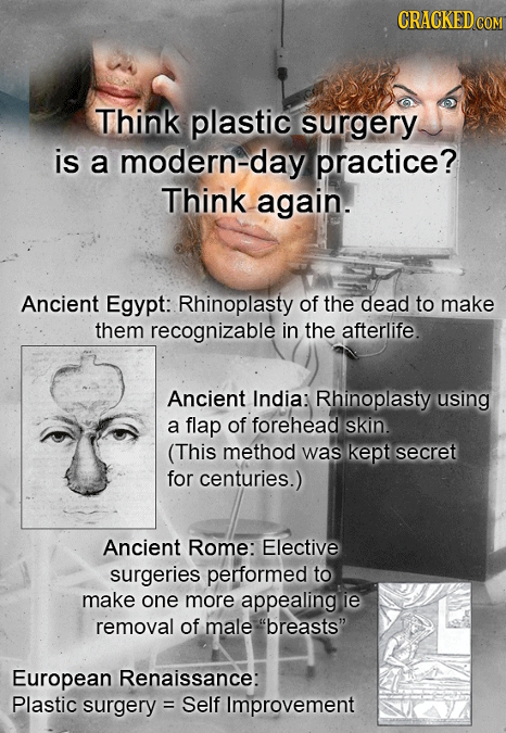 CRACKEDCO Think plastic surgery is a modern-day practice? Think again. Ancient Egypt: Rhinoplasty of the dead to make them recognizable in the afterli