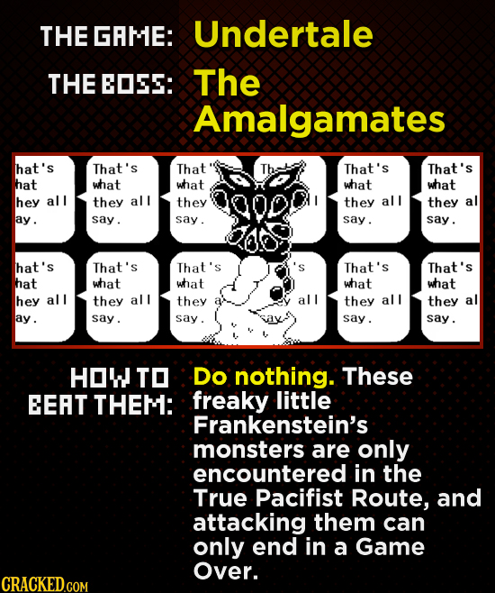 THE GRME: Undertale THE EOSE: The Amalgamates hat's That's That That's That's hat what what what what hey all they all they they all they al ay. say.