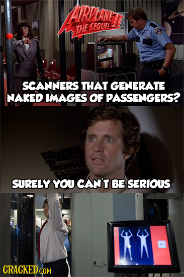 AIRDI THE SEQUEL SCANNERS THAT GENERATE NAKED IMAGES OF PASSENGERS? SURELY YOU CAN'T BE SERIOUS. 